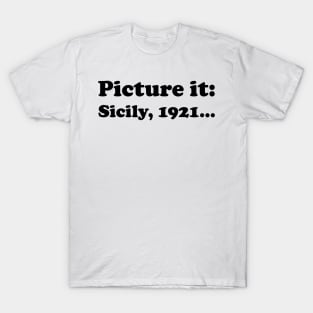 Picture it, Sicily, 1921 (Black) T-Shirt